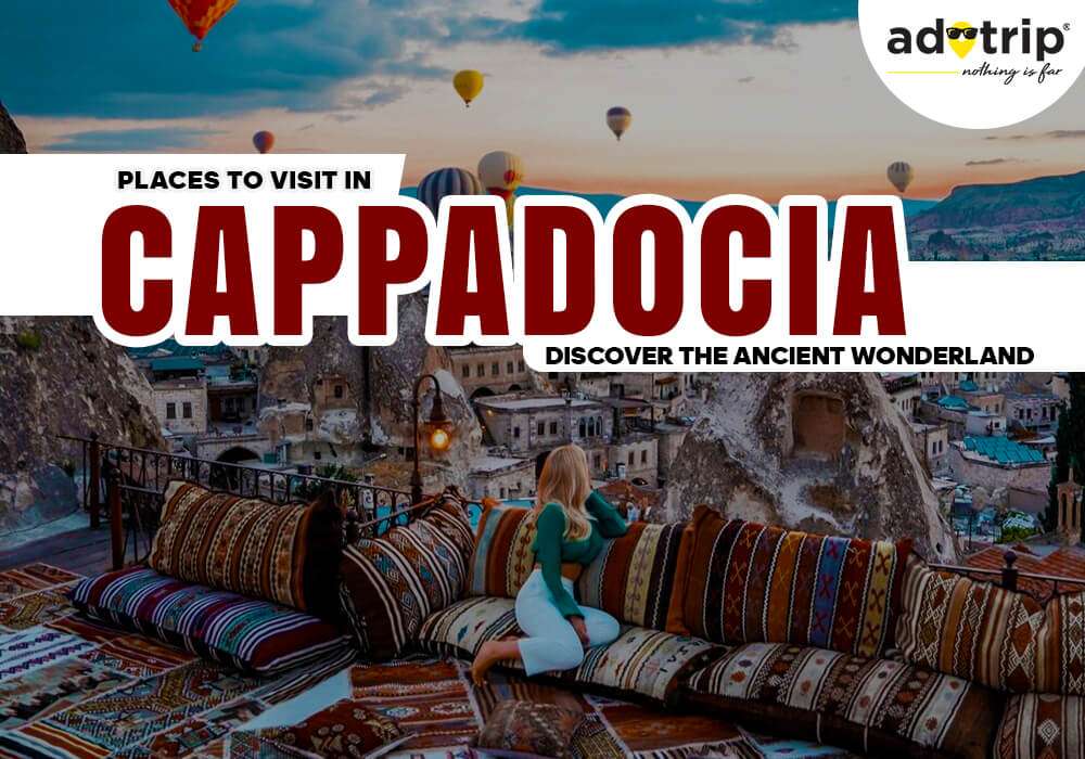 Best Tourist Places to Visit in Cappadocia